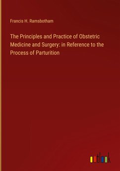 The Principles and Practice of Obstetric Medicine and Surgery: in Reference to the Process of Parturition