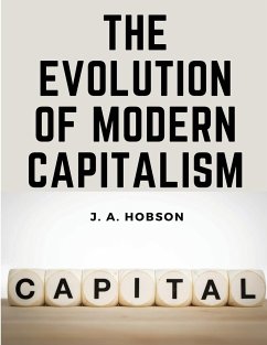 The Evolution Of Modern Capitalism - J. A. Hobson