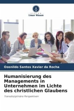 Humanisierung des Managements in Unternehmen im Lichte des christlichen Glaubens - da Rocha, Ozenildo Santos Xavier