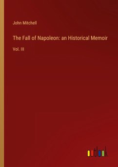 The Fall of Napoleon: an Historical Memoir