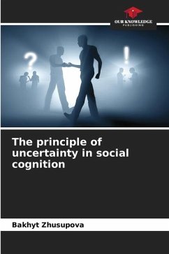 The principle of uncertainty in social cognition - Zhusupova, Bakhyt