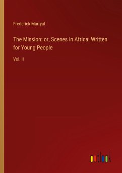 The Mission: or, Scenes in Africa: Written for Young People - Marryat, Frederick