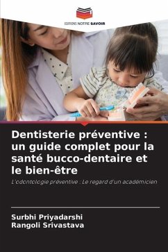 Dentisterie préventive : un guide complet pour la santé bucco-dentaire et le bien-être - Priyadarshi, Surbhi;Srivastava, Rangoli