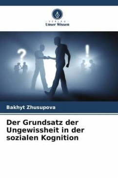 Der Grundsatz der Ungewissheit in der sozialen Kognition - Zhusupova, Bakhyt