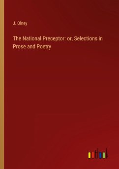 The National Preceptor: or, Selections in Prose and Poetry - Olney, J.