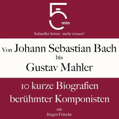 Von Johann Sebastian Bach bis Gustav Mahler (MP3-Download) - 5 Minuten; 5 Minuten Biografien; Fritsche, Jürgen