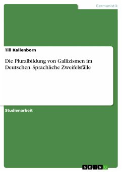 Die Pluralbildung von Gallizismen im Deutschen. Sprachliche Zweifelsfälle (eBook, PDF) - Kallenborn, Till