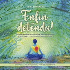 Enfin détendu ! Apprendre la sérénité, réduire le stress et soulager durablement les tensions grâce à des techniques de relaxation efficaces - y compris les meilleurs conseils pour réduire le stress (MP3-Download) - Feldkamp, Luisa