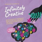 Infinitely Creative: How to Increase Your Creativity and Break Through Any Creative Blocks With Simple Creativity Techniques and Exercises - Including the Best Practical Tips (MP3-Download)