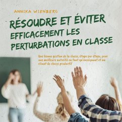 Cover Résoudre et éviter efficacement les perturbations en classe: Une bonne gestion de la classe, étape par étape, pour une meilleure autorité en tant qu'enseignant et un climat de classe productif (MP3-Download)