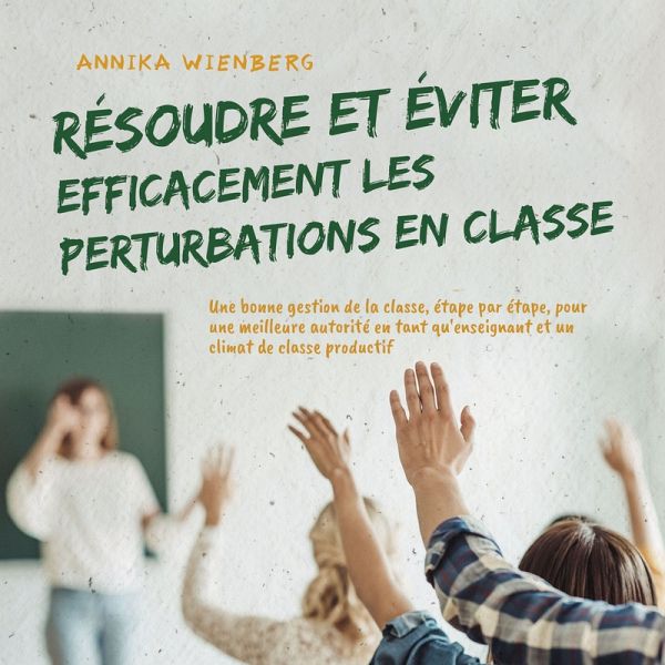 Résoudre et éviter efficacement les perturbations en classe: Une bonne gestion de la classe, étape par étape, pour une meilleure autorité en tant qu'enseignant et un climat de classe productif (MP3-Download) Résoudre et éviter efficacement les perturbations en classe: Une bonne gestion de la classe, étape par étape, pour une meilleure autorité en tant qu'enseignant et un climat de classe productif (MP3-Download)