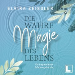 Die wahre Magie des Lebens (MP3-Download) - Zeißler, Elvira