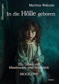 In die Hölle geboren - Eine Kindheit voll Missbrauch und Brutalität - Biografie - Erinnerungen (eBook, ePUB)