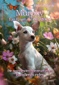 Murphy - Ein Engel auf vier Pfoten - Die spannenden Abenteuer eines Familienhundes - Erinnerungen (eBook, ePUB) - Blank, Helma
