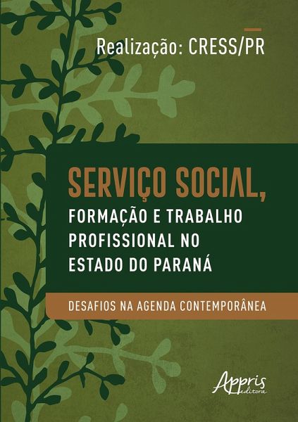 Serviço Social, Formação e Trabalho Profissional no Estado do Paraná (eBook, ePUB) Serviço Social, Formação e Trabalho Profissional no Estado do Paraná (eBook, ePUB)