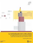 La verticalización de la vida urbana: la configuración del orden socioespacial de Bogotá a partir de la introducción de la vivienda en altura (eBook, ePUB)
