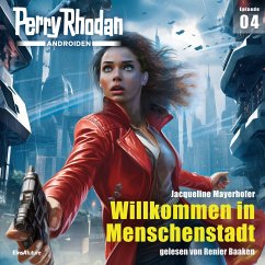 Willkommen in Menschenstadt / Perry Rhodan - Androiden Bd.4 (MP3-Download) - Mayerhofer, Jacqueline