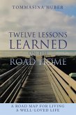Twelve Lessons Learned On The Road Home: A Road Map For Living A Well-loved Life (eBook, ePUB)