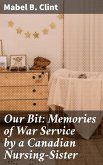 Our Bit: Memories of War Service by a Canadian Nursing-Sister (eBook, ePUB)