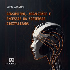 Consumismo, Moralidade e Excessos da Sociedade Digitalizada (MP3-Download) - Oliveira, Camila Leite Coura Mariano de