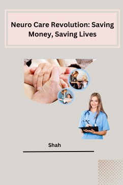 Neuro Care Revolution: Saving Money, Saving Lives - Shah