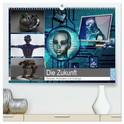 Die Zukunft. Roboter, Androiden und Cyborgs (hochwertiger Premium Wandkalender 2025 DIN A2 quer), Kunstdruck in Hochglanz - Calvendo;Hurley, Rose