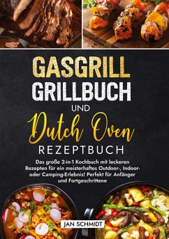 Gasgrill Grillbuch und Dutch Oven Rezeptbuch - Schmidt, Jan