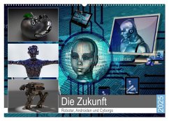 Die Zukunft. Roboter, Androiden und Cyborgs (Wandkalender 2025 DIN A2 quer), CALVENDO Monatskalender - Calvendo;Hurley, Rose