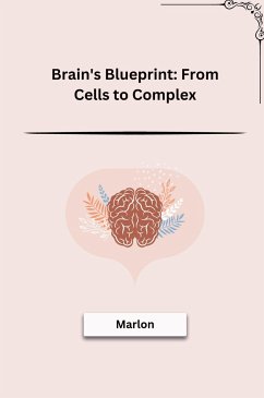 Brain's Blueprint: From Cells to Complex - Marlon