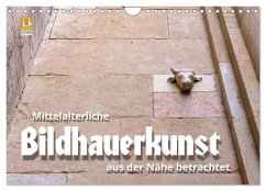 Mittelalterliche Bildhauerkunst aus der Nähe betrachtet (Wandkalender 2025 DIN A4 quer), CALVENDO Monatskalender