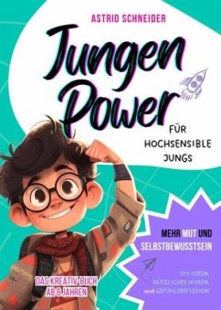 Jungen Power: Das Kreativ-Buch für hochsensible Jungs ab 8 Jahren. - Schneider, Astrid