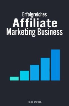 Erfolgreiches Affiliate-Marketing Business - Dupin, Paul