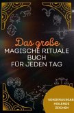 Das große magische Rituale Buch für jeden Tag - Das geheime Wissen der Hexenkunst: 200 einfache und kraftvolle Rituale f