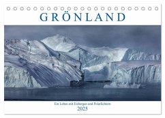 Grönland, ein Leben mit Eisbergen und Polarlichtern (Tischkalender 2025 DIN A5 quer), CALVENDO Monatskalender