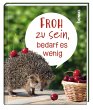 Froh zu sein, bedarf es wenig - Bild 1