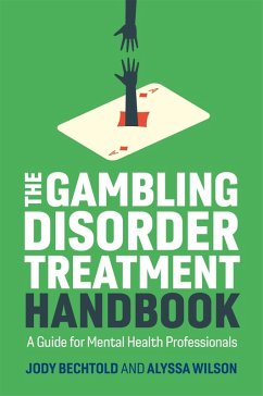 The Gambling Disorder Treatment Handbook (eBook, ePUB) - Bechtold, Jody; Wilson, Alyssa