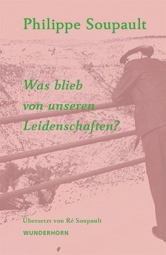 Was blieb von unseren Leidenschaften? - Soupault, Philippe