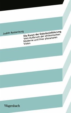 Die Kunst der Dekolonialisierung - Rottenburg, Judith
