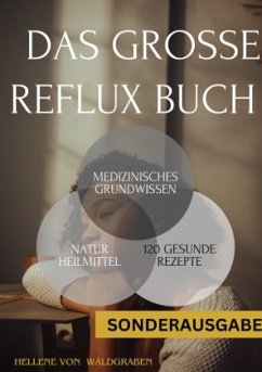 Das große Reflux Buch Medizinisches Grundwissen & 120 geschmackvolle Rezepte:: 300 Seiten - NEU - SONDERAUSGABE MIT SCH - Waldgraben, Hellene von