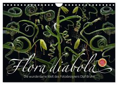 Flora diabola - Die wundersame Welt des Fotodesigners Olaf Bruhn (Wandkalender 2025 DIN A4 quer), CALVENDO Monatskalender