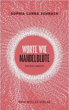 Worte wie Mandelblüte - Schnack, Sophia Lunra