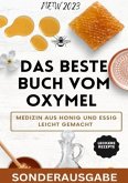 Das beste Buch vom OXYMEL - Medizin aus Honig und Essig leicht gemacht: 150 Seiten inklusive leckere Rezepte - Sonderaus