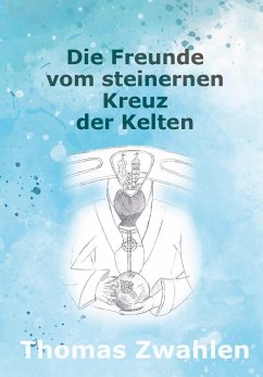 Die Freunde vom steinernen Kreuz der Kelten - Zwahlen, Thomas