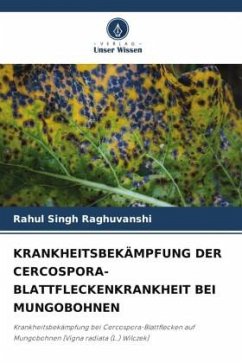 KRANKHEITSBEKÄMPFUNG DER CERCOSPORA-BLATTFLECKENKRANKHEIT BEI MUNGOBOHNEN - Raghuvanshi, Rahul Singh