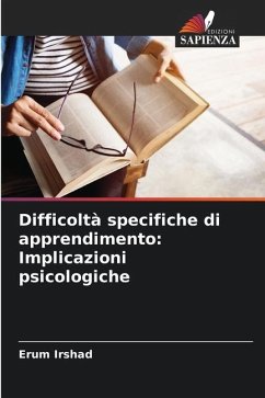 Difficoltà specifiche di apprendimento: Implicazioni psicologiche - Irshad, Erum