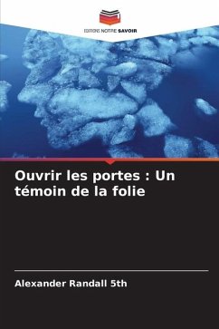 Ouvrir les portes : Un témoin de la folie - Randall 5th, Alexander