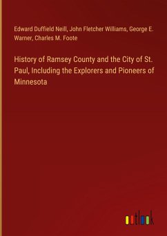 History of Ramsey County and the City of St. Paul, Including the Explorers and Pioneers of Minnesota