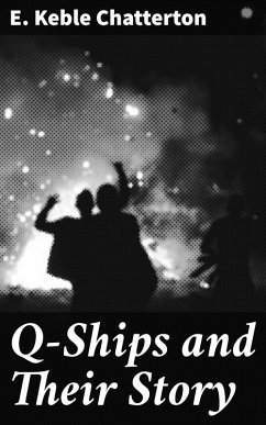 Q-Ships and Their Story (eBook, ePUB) - Chatterton, E. Keble