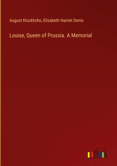 Louise, Queen of Prussia. A Memorial