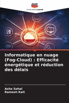 Informatique en nuage (Fog-Cloud) : Efficacité énergétique et réduction des délais - Sohal, Asha;Kait, Ramesh